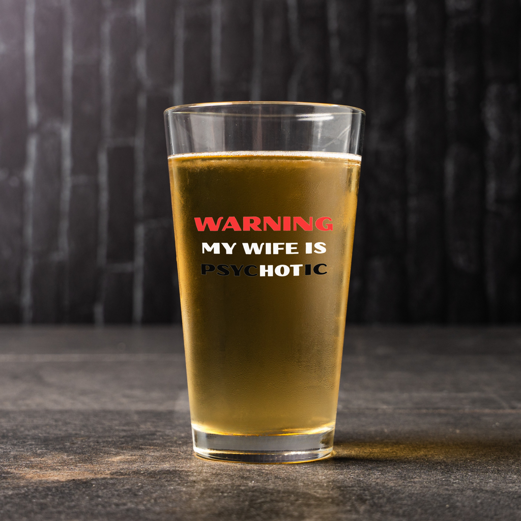 Warning My Wife Is Psychotic Funny Pint Glass