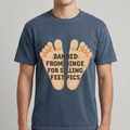 Banned From Hinge For Selling Feet Pics Tee