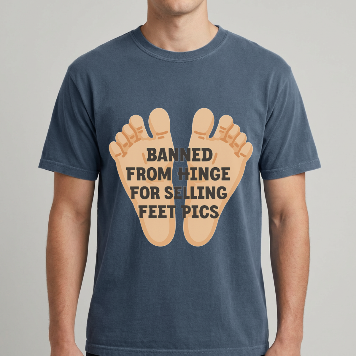 Banned From Hinge For Selling Feet Pics Tee