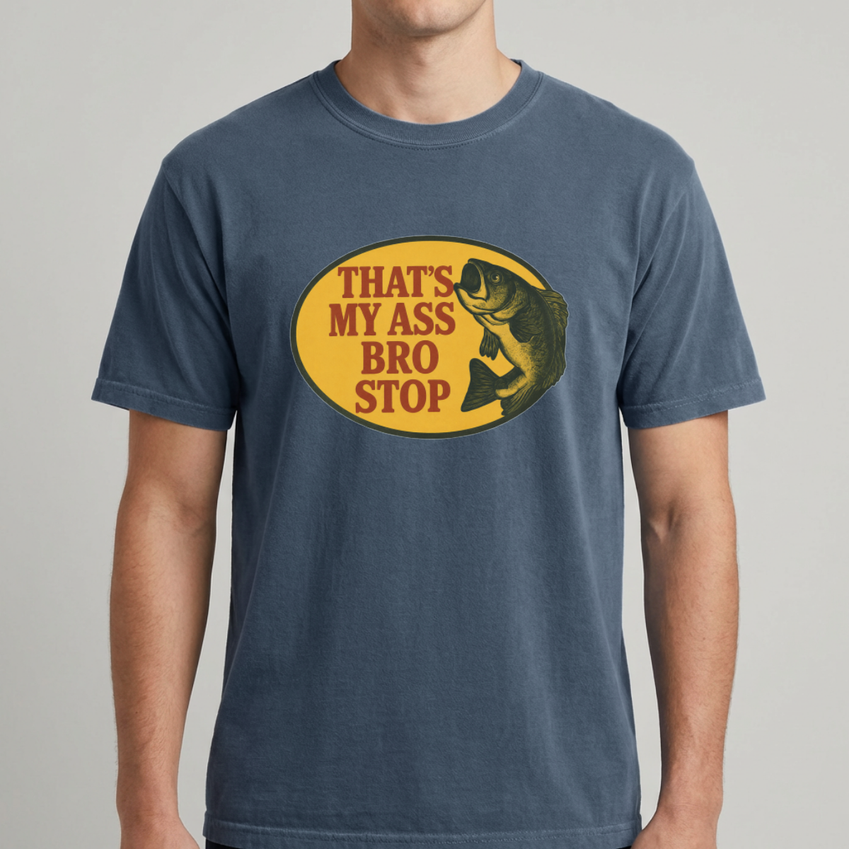 That's My Ass Bro Stop Funny Fishing T-Shirt