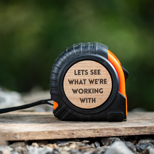 "Let's See What We're Working With" Tape Measure