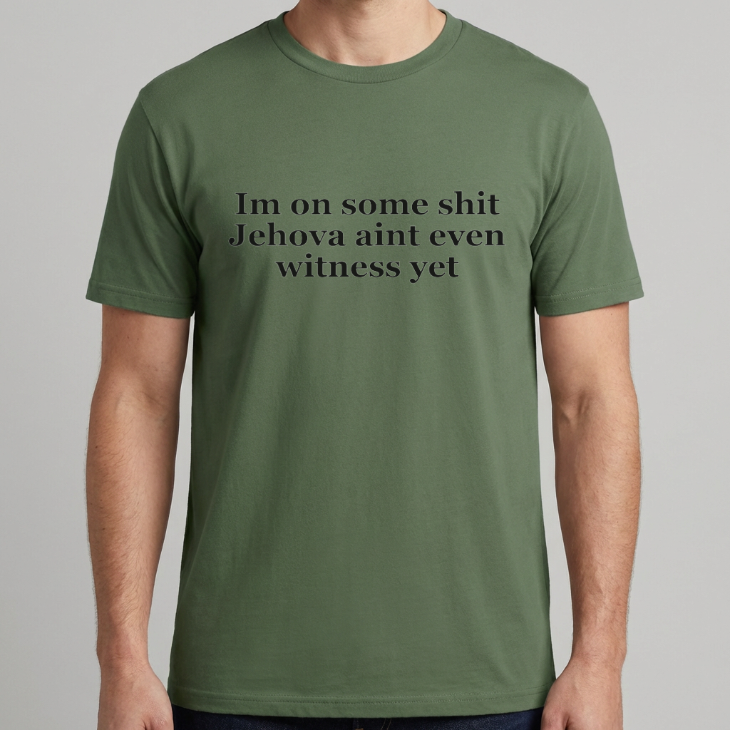 Im On Some Shit Jehovah Aint Even Witness Yet T Shirt