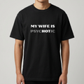 My Wife Is Psychotic Funny T-Shirt