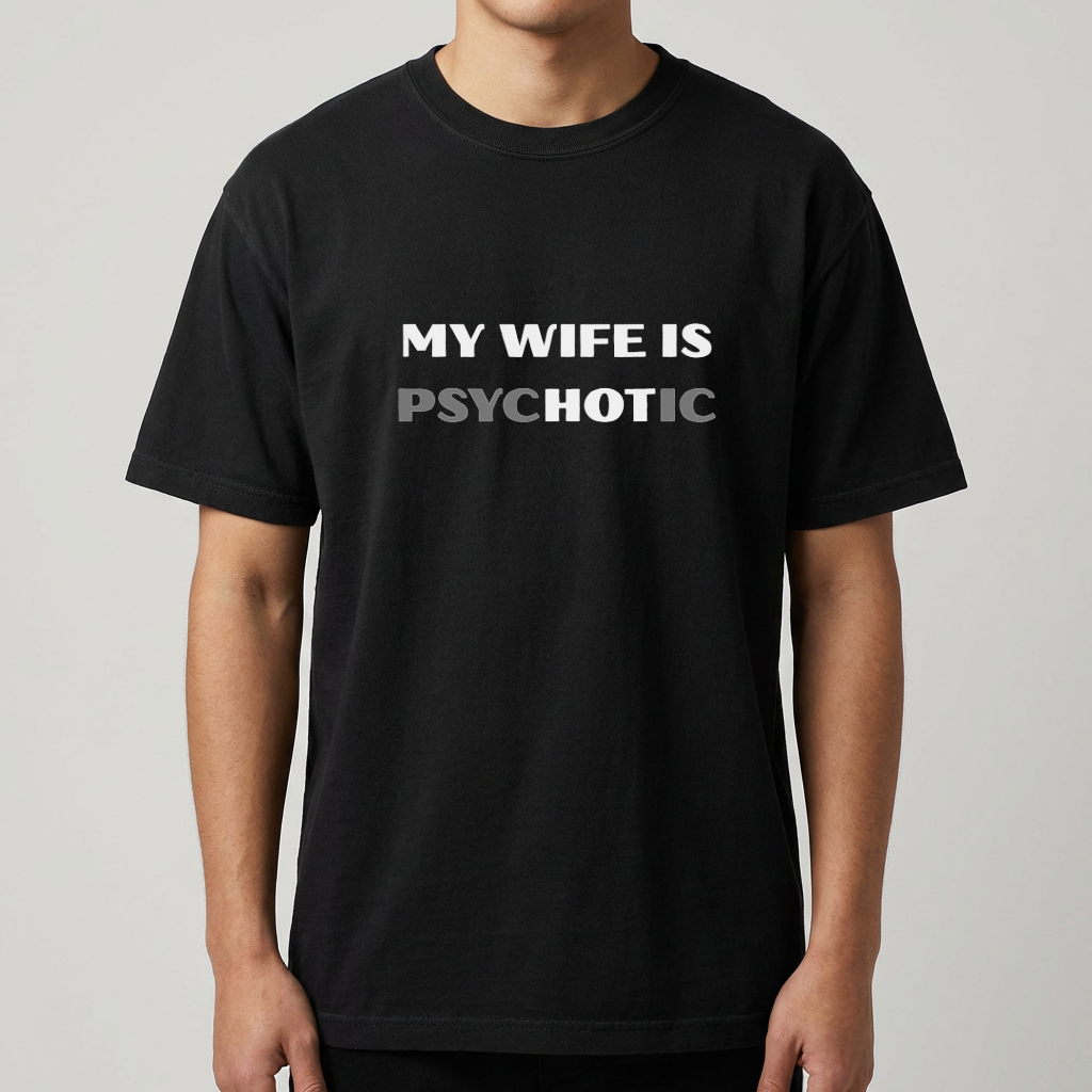 My Wife Is Psychotic Funny T-Shirt