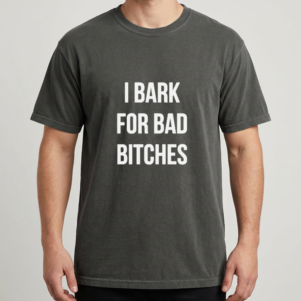 I Bark for Bad Bitches Shirt