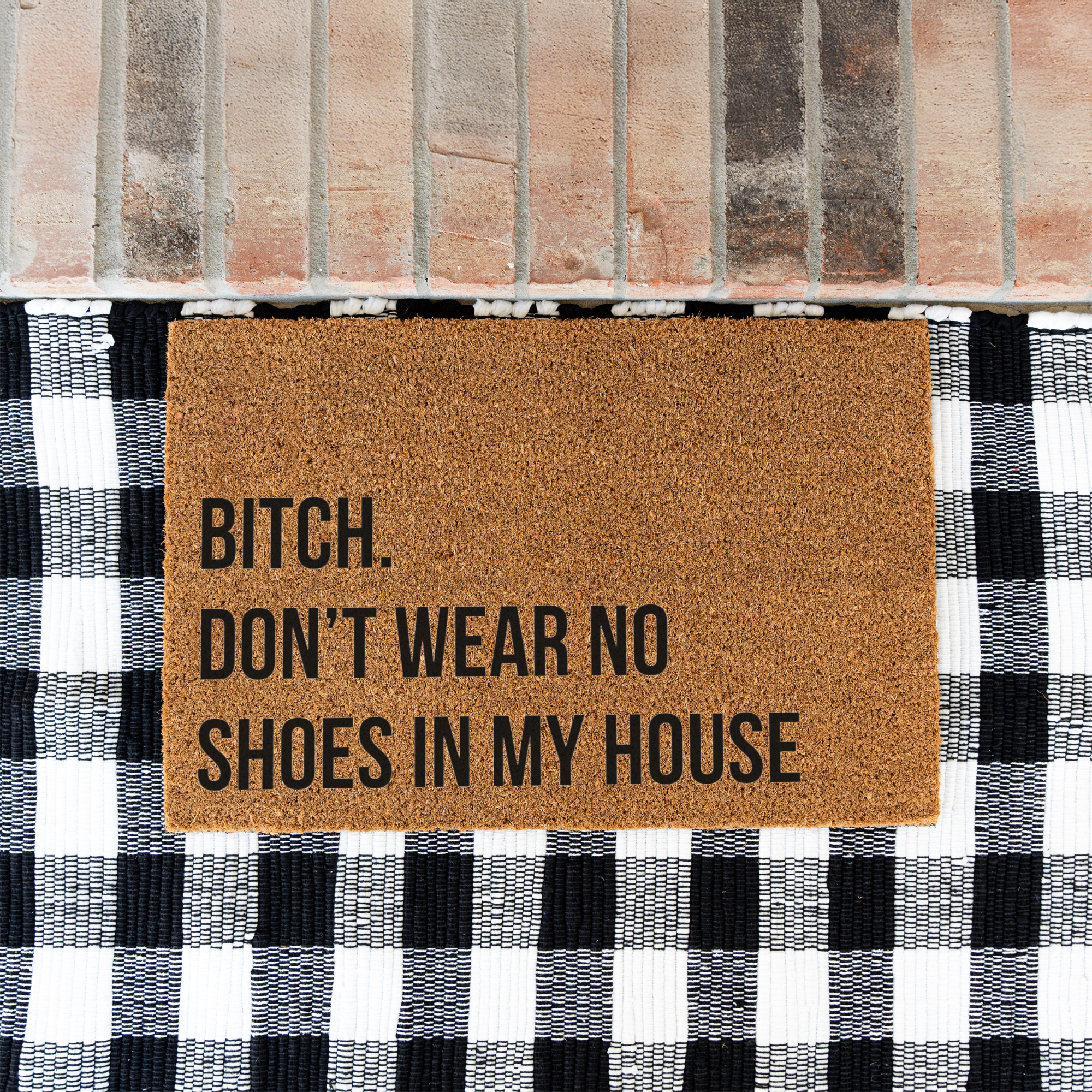 Bitch Don't Wear No Shoes in My House Funny Doormat