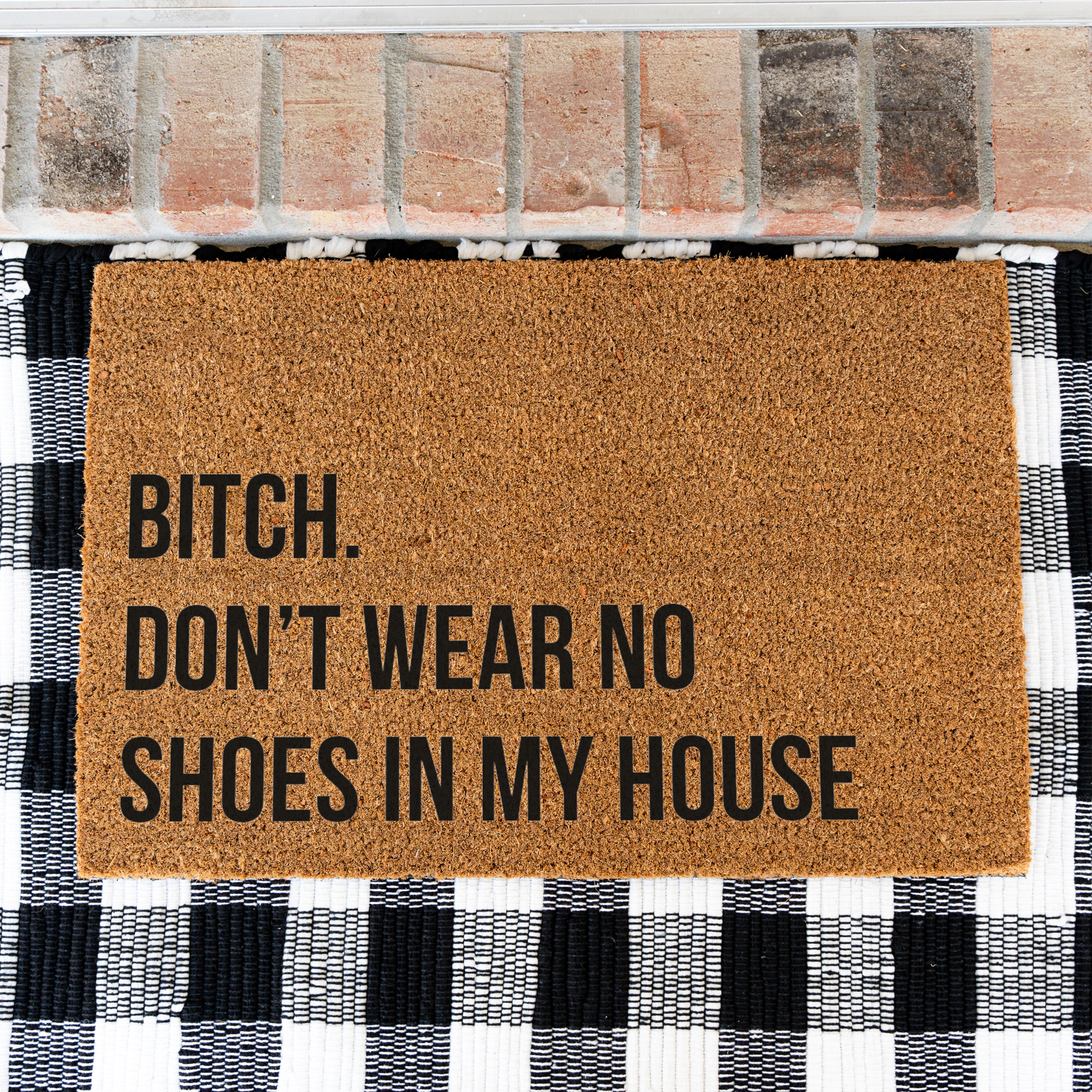 Bitch Don't Wear No Shoes in My House Funny Doormat