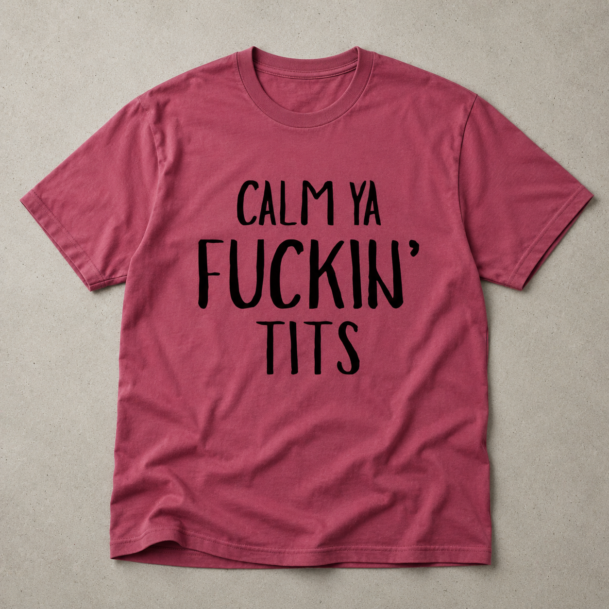Calm Ya Fuckin' Tits Tee