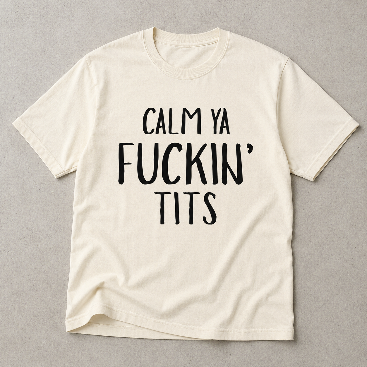 Calm Ya Fuckin' Tits Tee