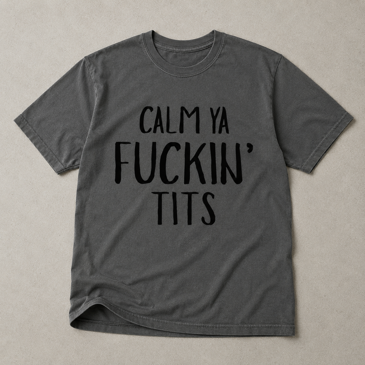 Calm Ya Fuckin' Tits Tee