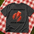 It Aint Gonna Suck Itself Crawfish Head Shirt