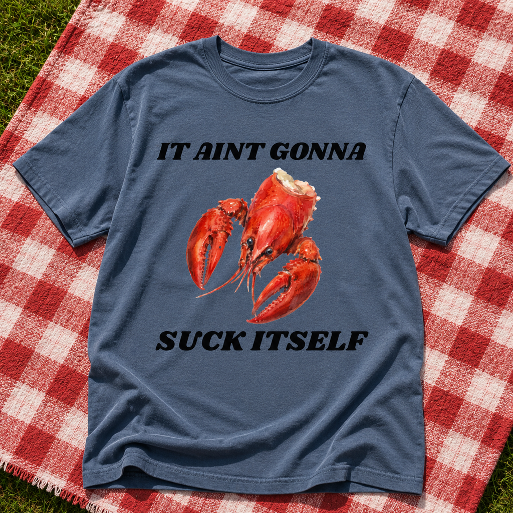 It Aint Gonna Suck Itself Crawfish Head Shirt