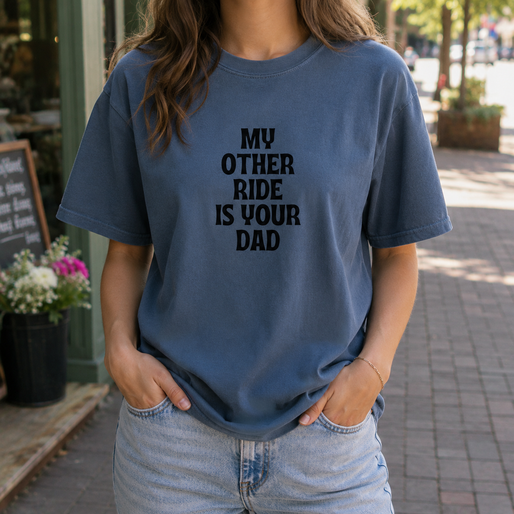 My Other Ride is Your Dad Tee