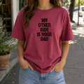 My Other Ride is Your Dad Tee