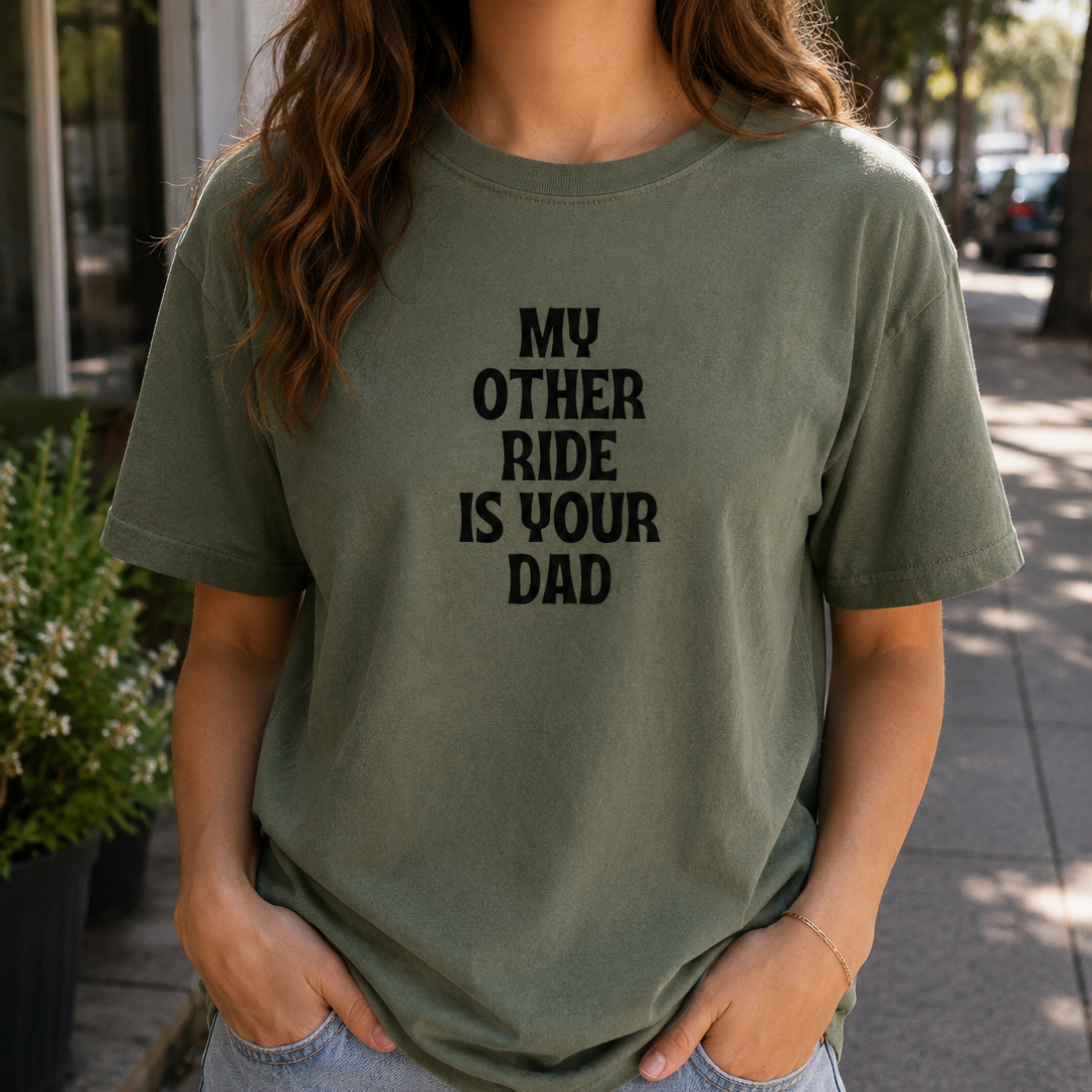 My Other Ride is Your Dad Tee