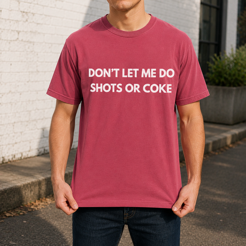 Don't Let Me Do Shots or Coke Tee