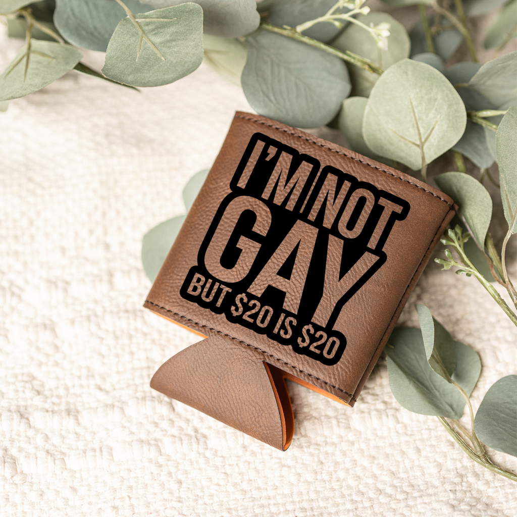 I'm Not Gay, But $20 is $20 Beverage Holder