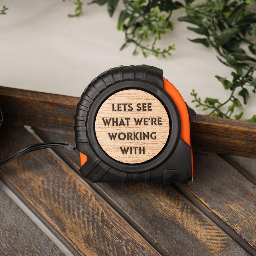 "Let's See What We're Working With" Tape Measure