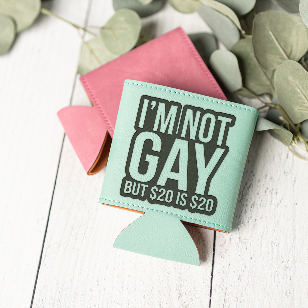 I'm Not Gay, But $20 is $20 Beverage Holder