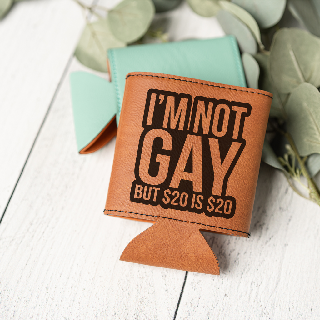 I'm Not Gay, But $20 is $20 Beverage Holder