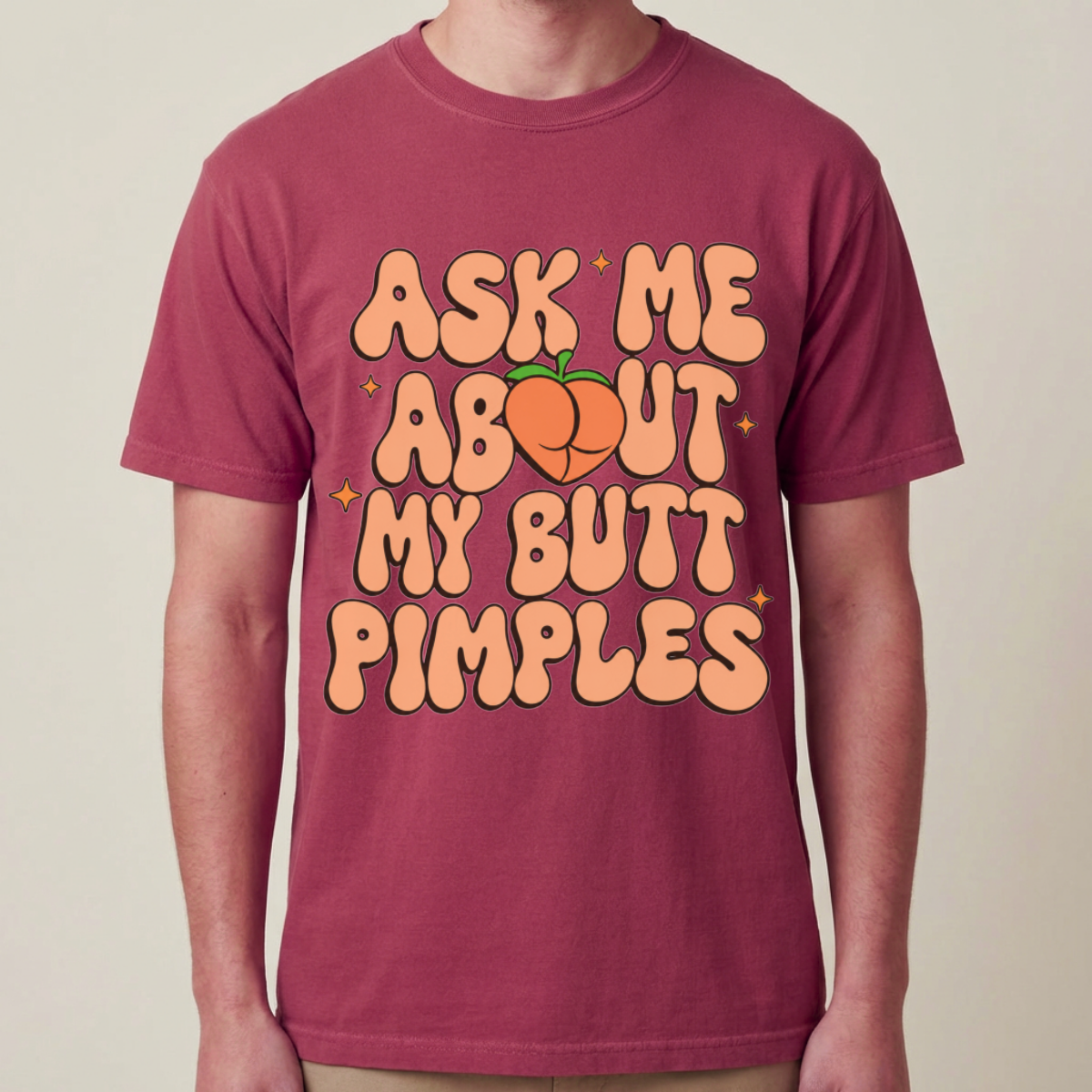 Ask Me About My Butt Pimples Tee