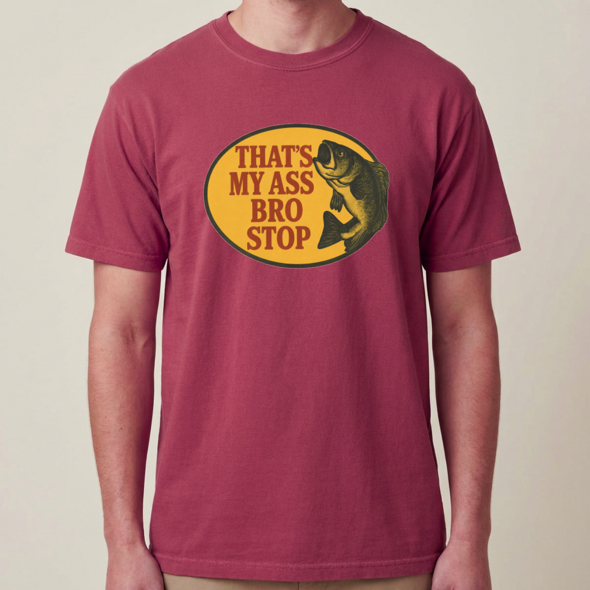 That's My Ass Bro Stop Funny Fishing T-Shirt