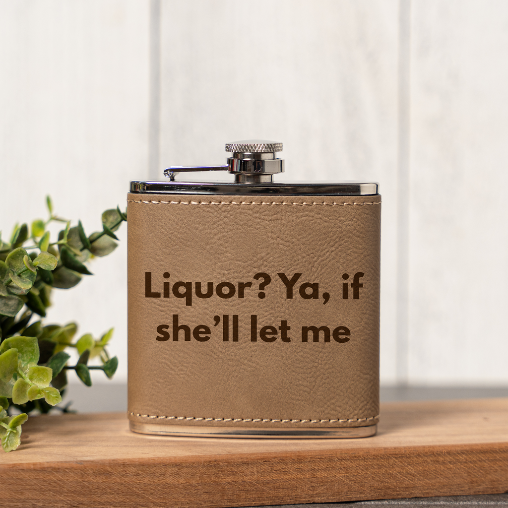 Liquor? Ya, If She'll Let Me Leather Wrapped Flask