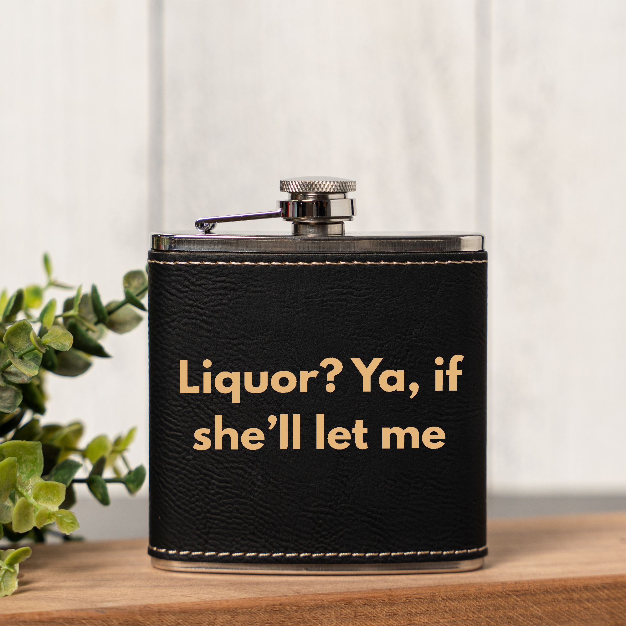 Liquor? Ya, If She'll Let Me Leather Wrapped Flask