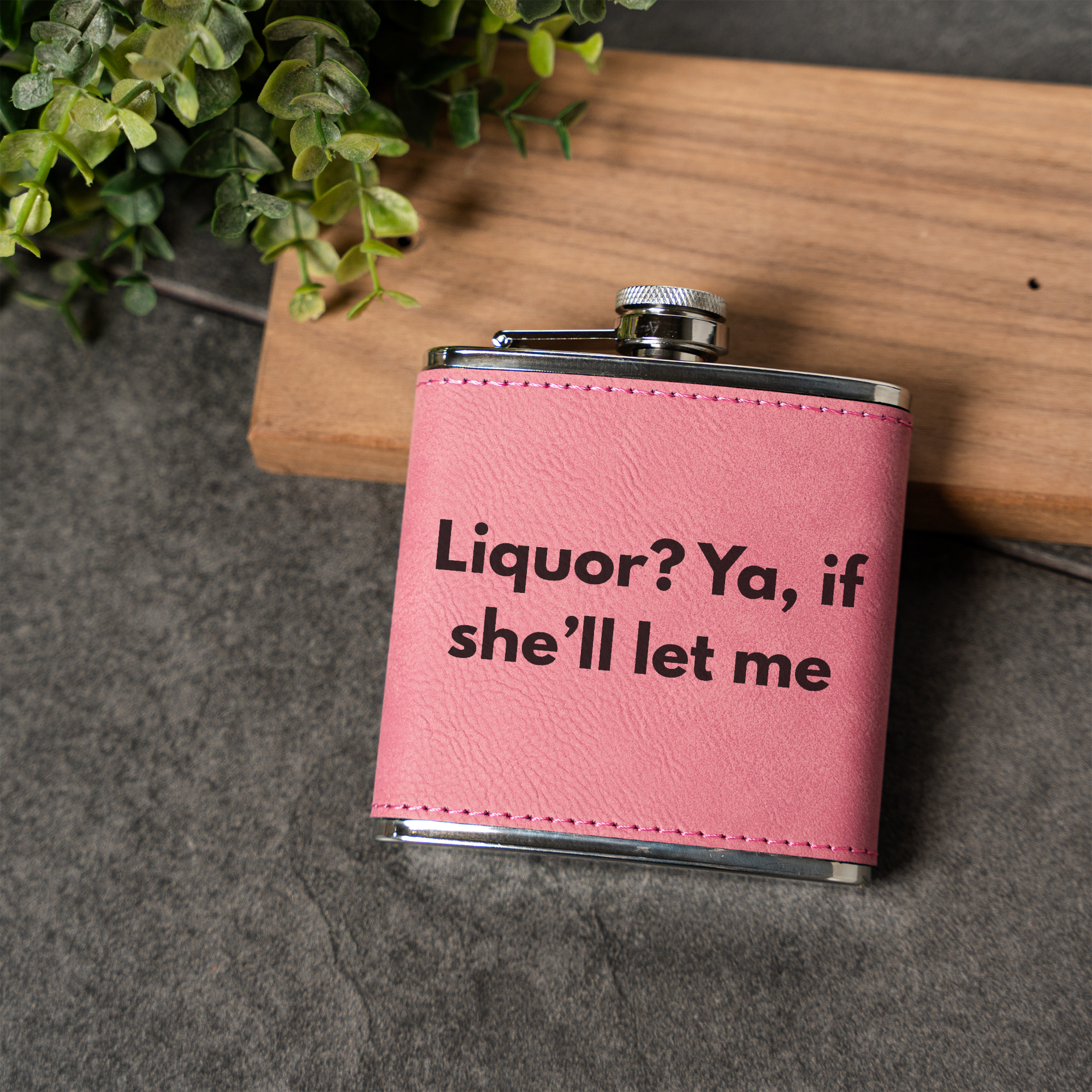 Liquor? Ya, If She'll Let Me Leather Wrapped Flask