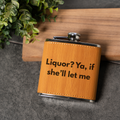 Liquor? Ya, If She'll Let Me Leather Wrapped Flask
