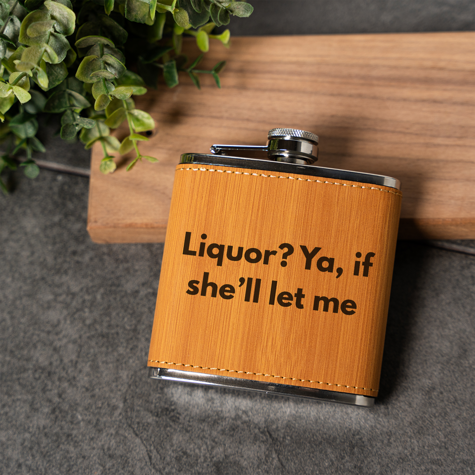 Liquor? Ya, If She'll Let Me Leather Wrapped Flask