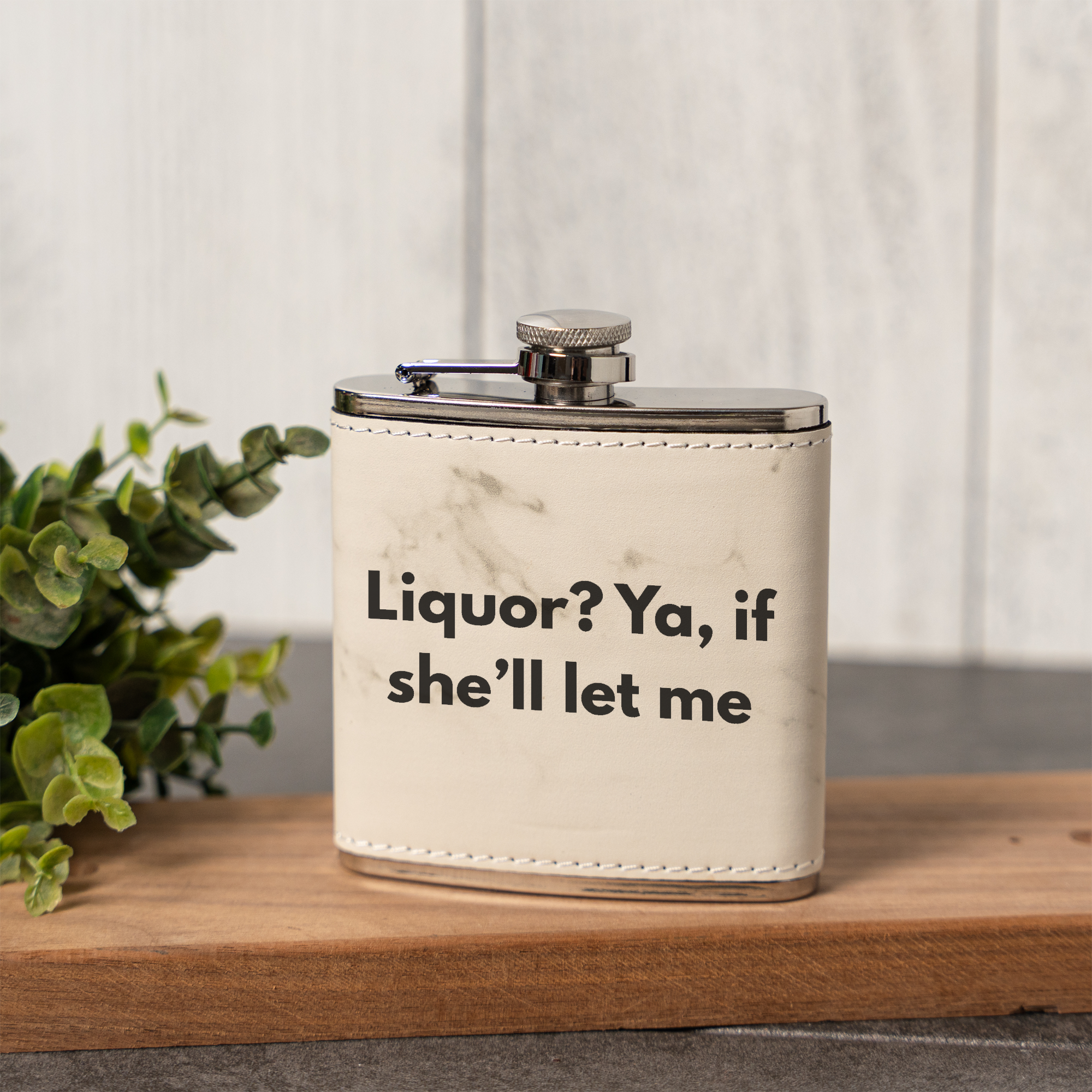 Liquor? Ya, If She'll Let Me Leather Wrapped Flask