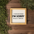 I'm Sorry That You're A Little Bitch Wall Art
