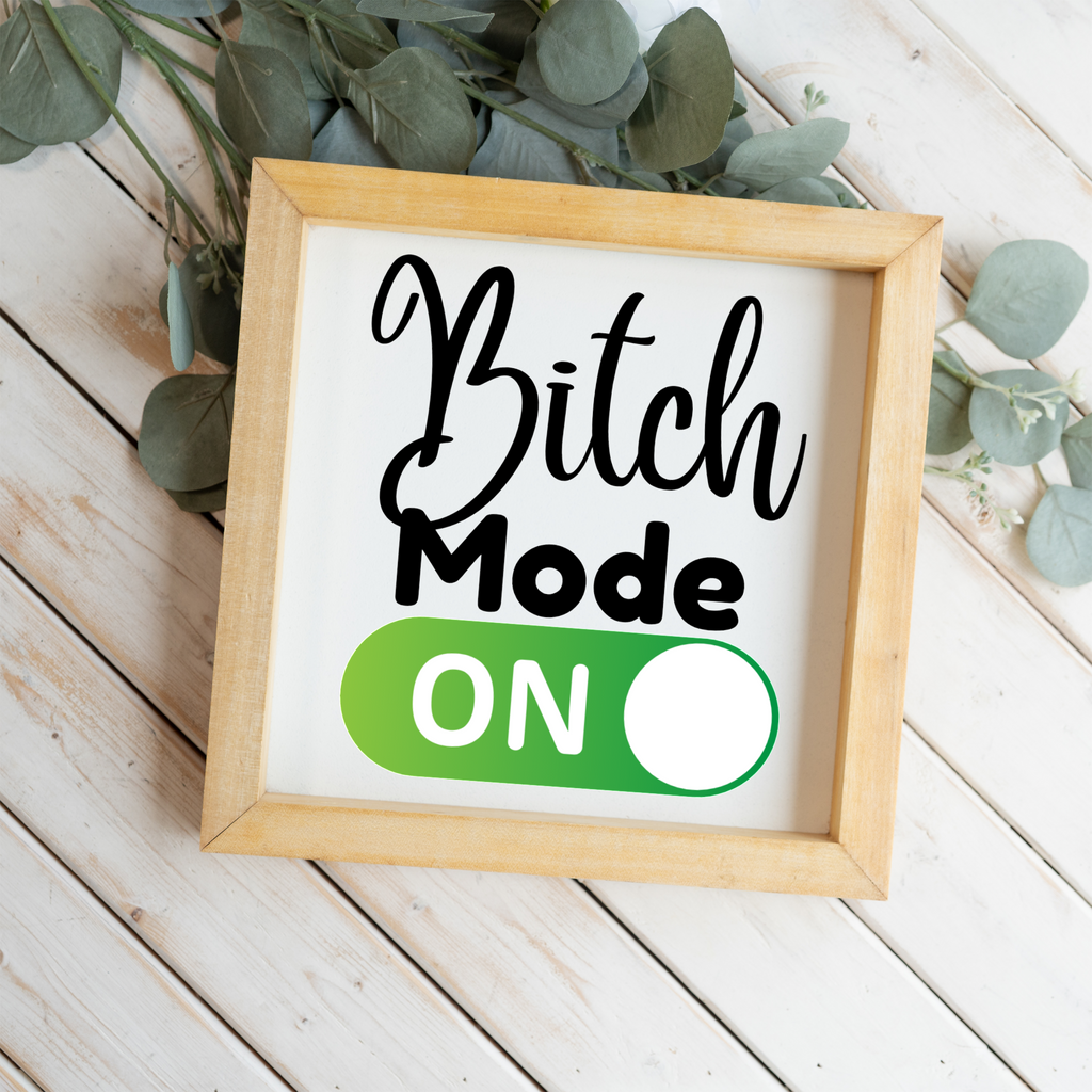 Bitch Mode On Wood Framed Sign