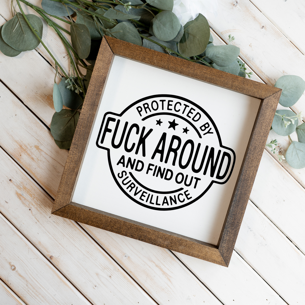 Protected by Fuck Around and Find Out Surveillance Framed Sign