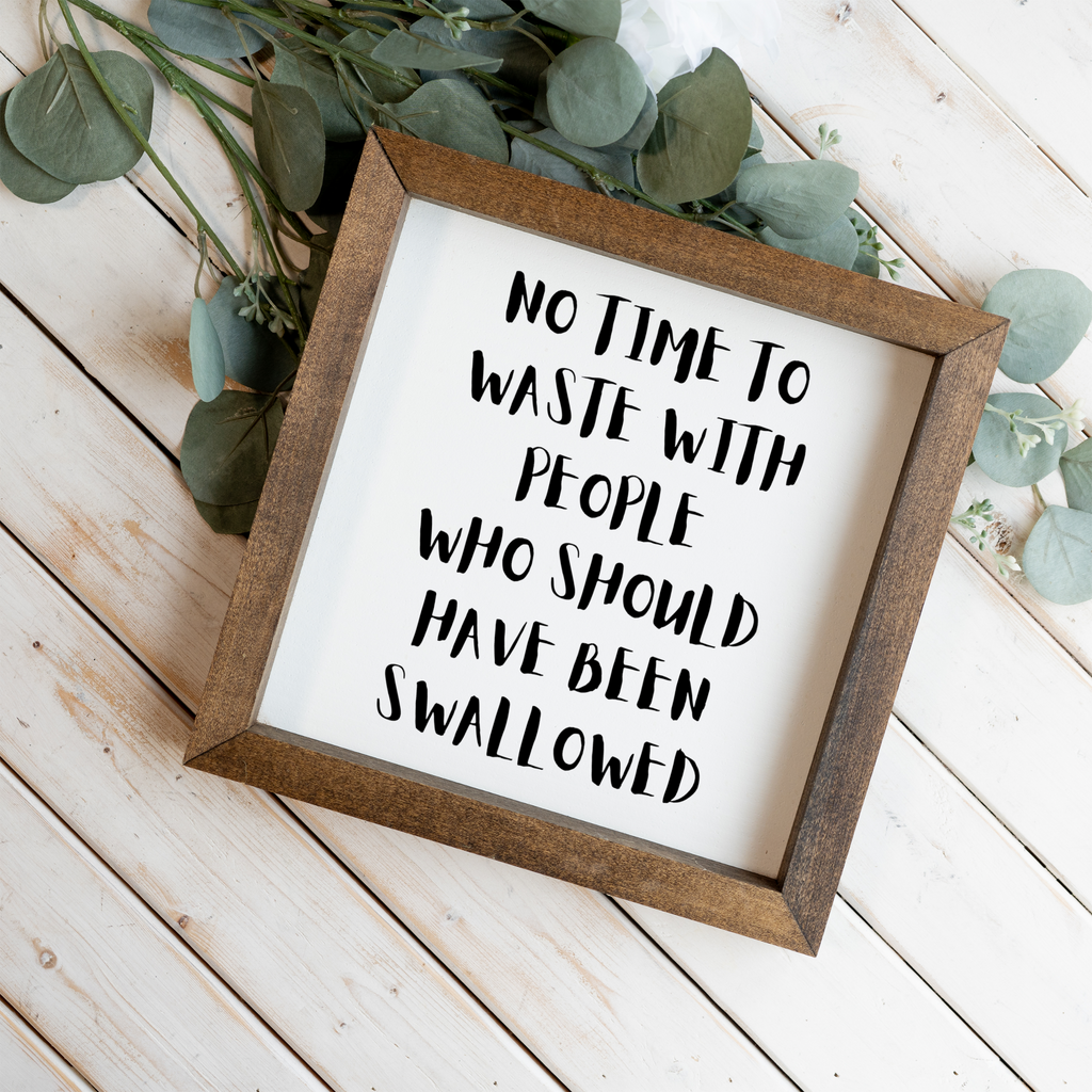 No Time To Waste With People Who Should Have Been Swallowed Wall Art