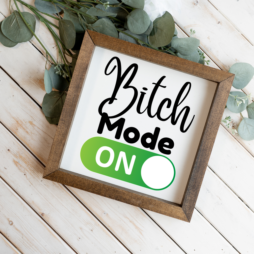 Bitch Mode On Wood Framed Sign