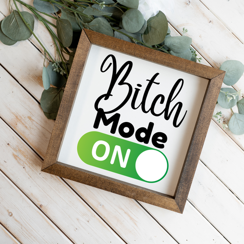 Bitch Mode On Wood Framed Sign
