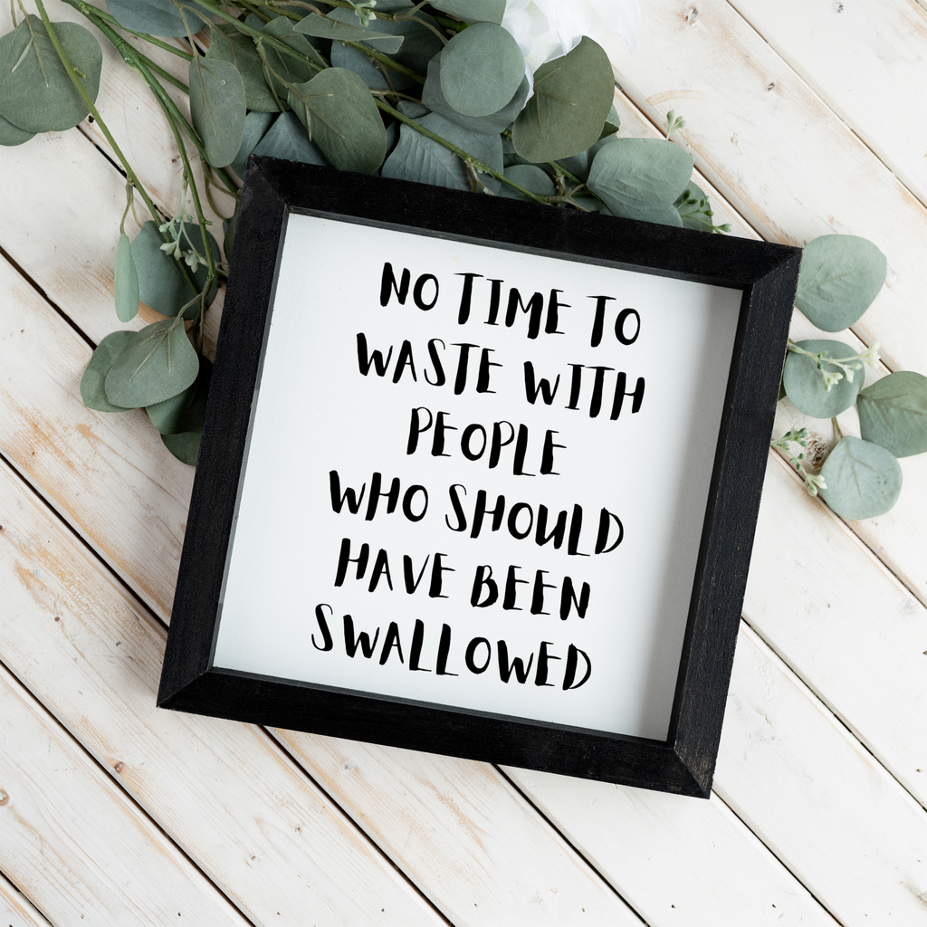 No Time To Waste With People Who Should Have Been Swallowed Wall Art