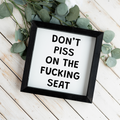 Don't Piss On The Fucking Seat Framed Wall Art