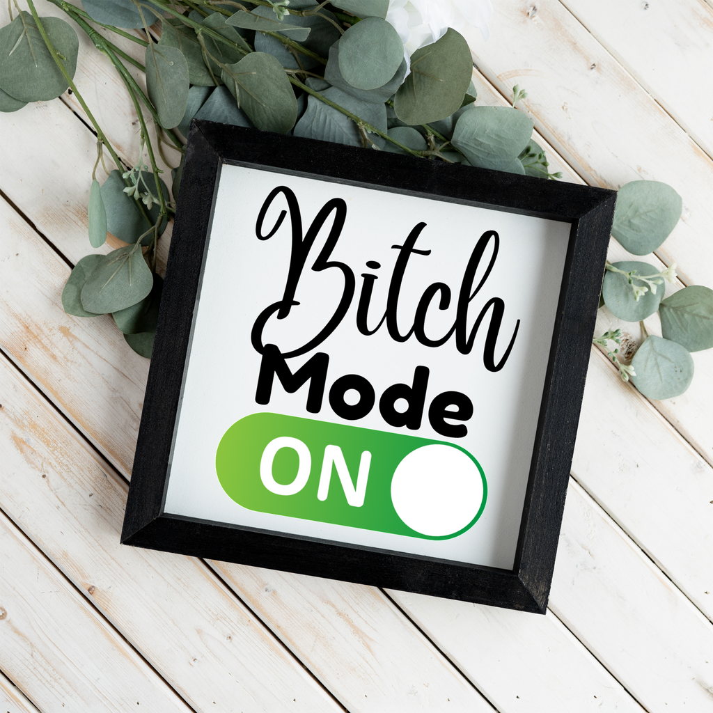 Bitch Mode On Wood Framed Sign