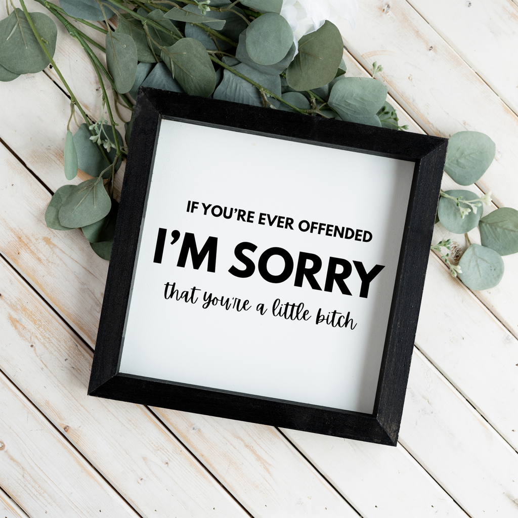 I'm Sorry That You're A Little Bitch Wall Art