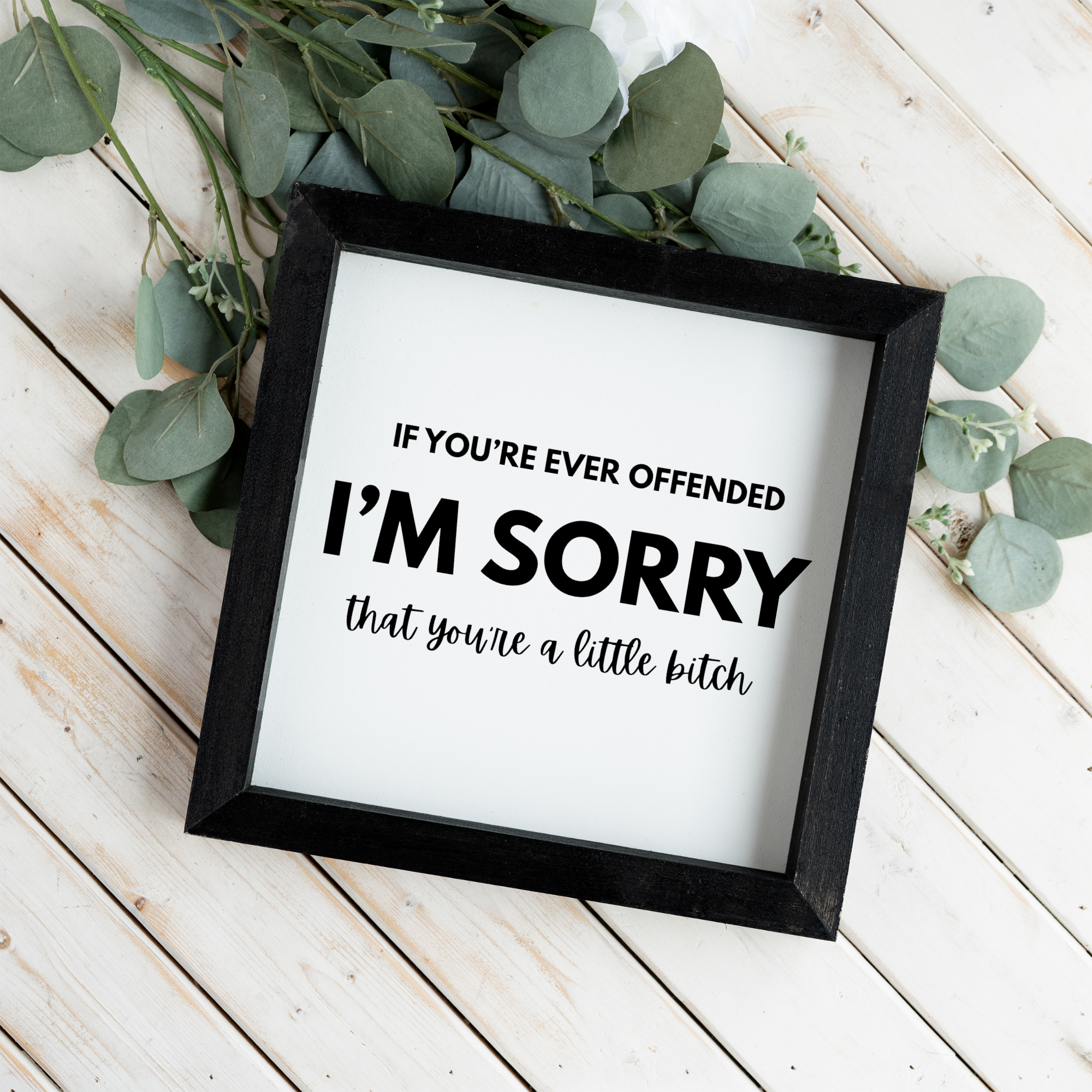 I'm Sorry That You're A Little Bitch Wall Art