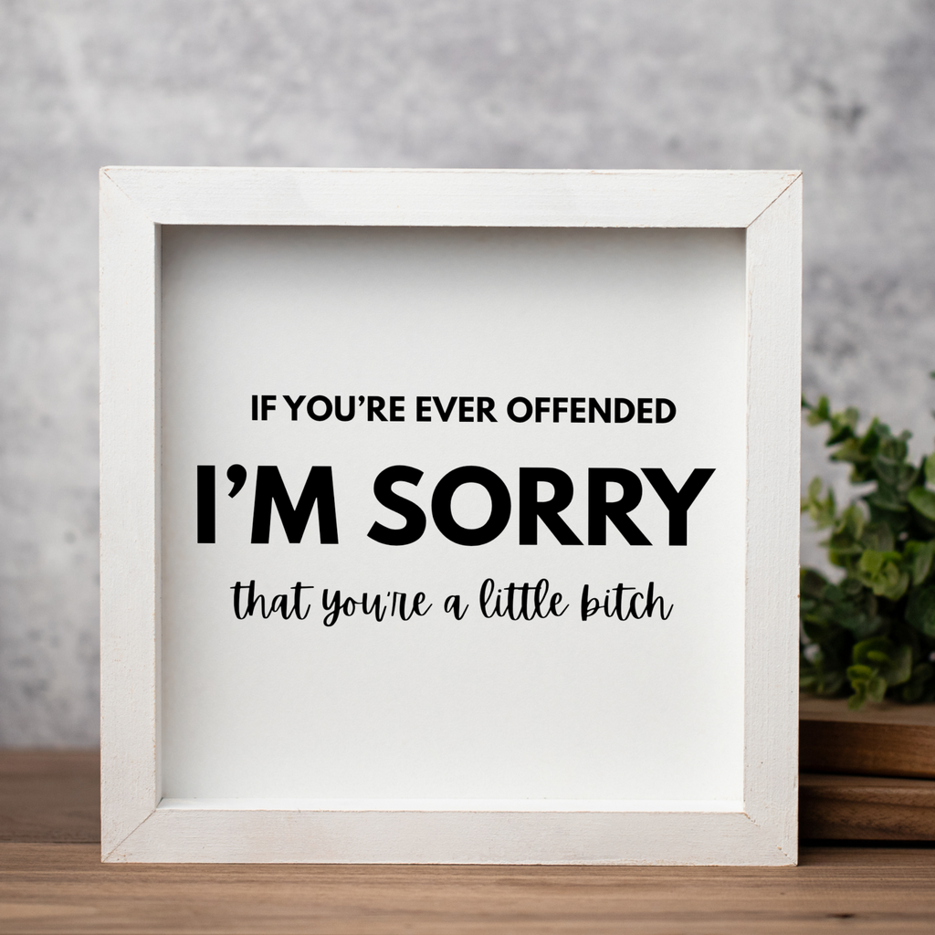 I'm Sorry That You're A Little Bitch Wall Art