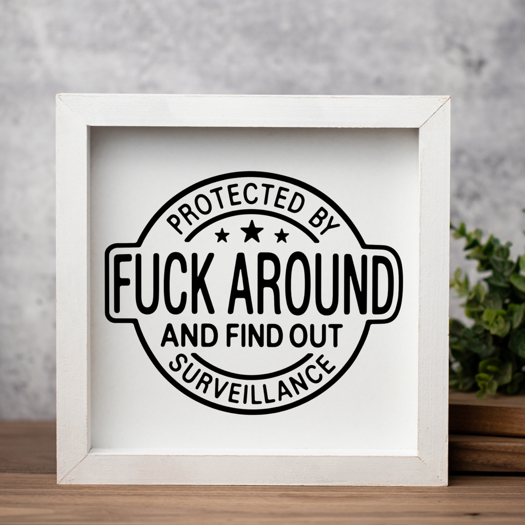 Protected by Fuck Around and Find Out Surveillance Framed Sign