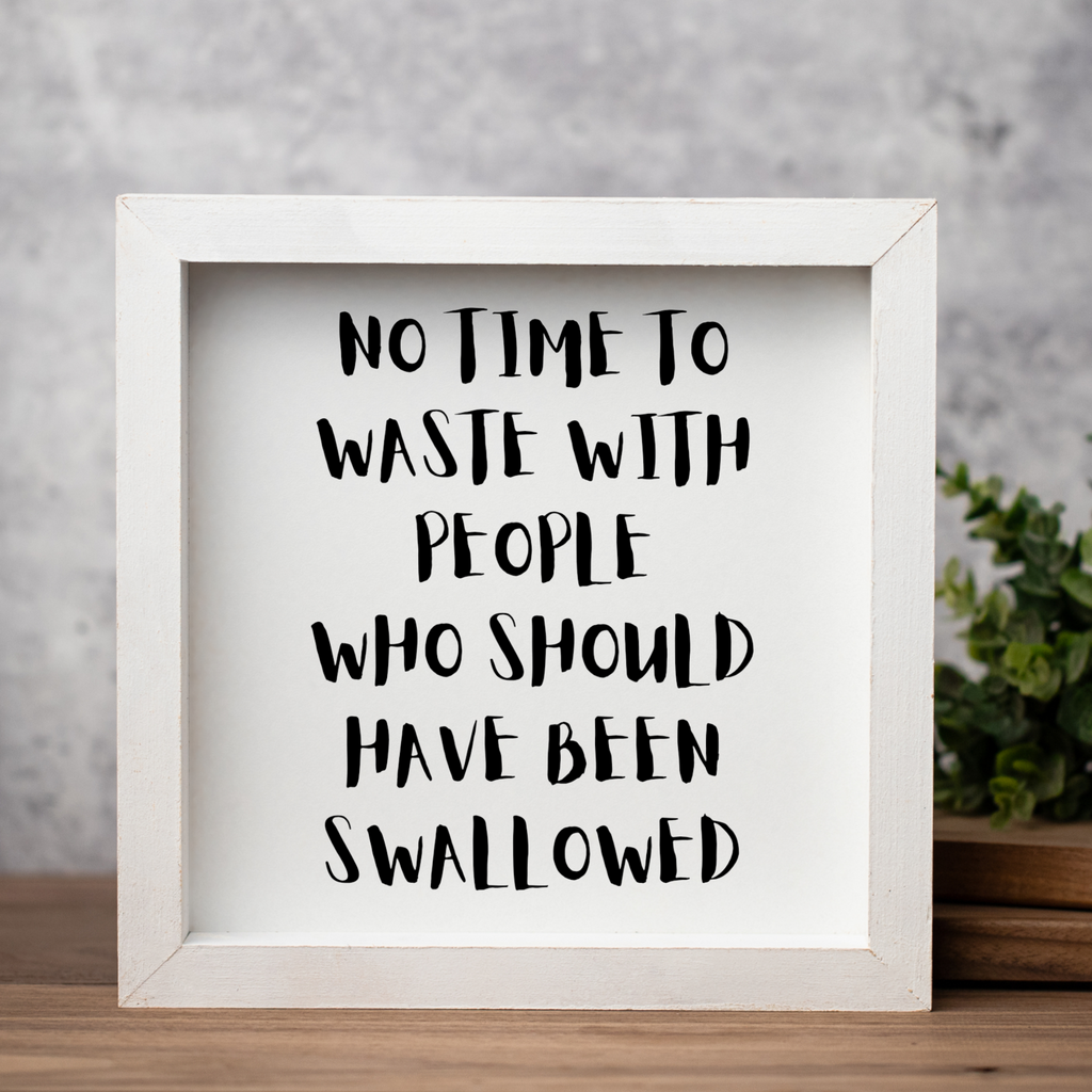 No Time To Waste With People Who Should Have Been Swallowed Wall Art