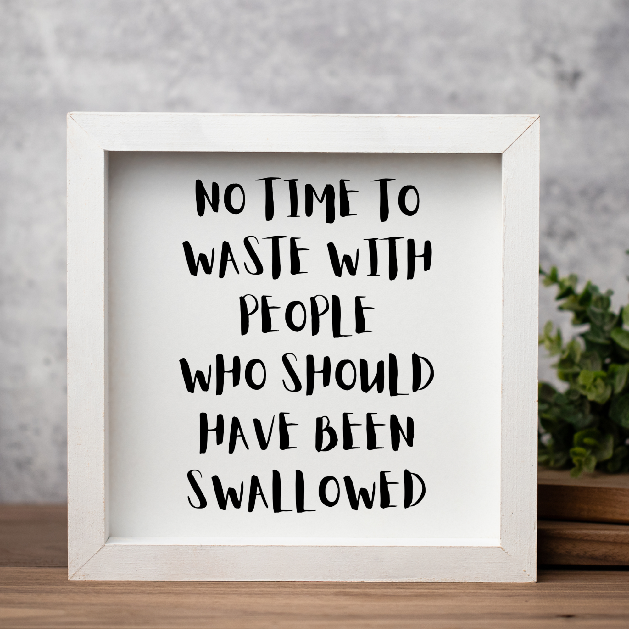 No Time To Waste With People Who Should Have Been Swallowed Wall Art