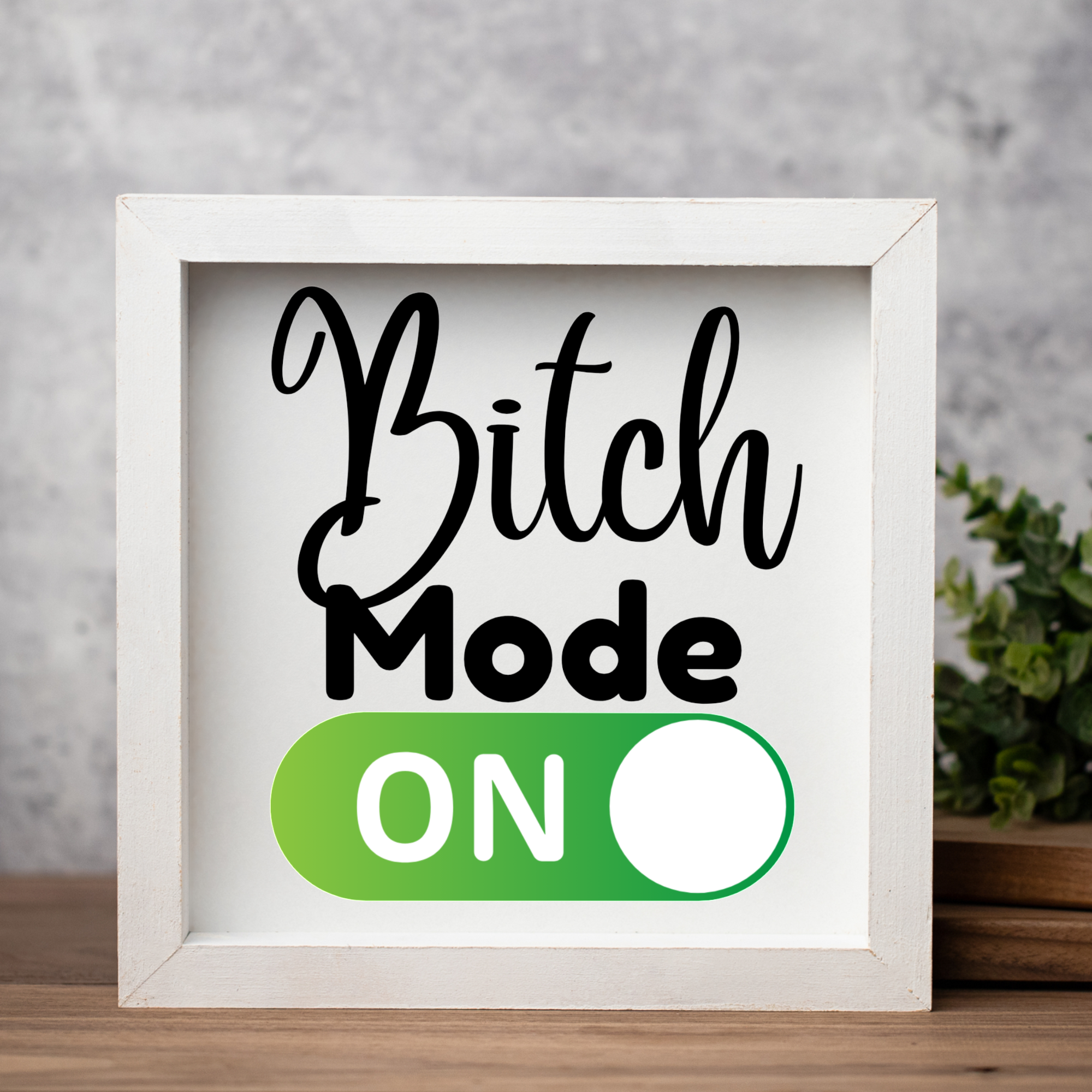 Bitch Mode On Wood Framed Sign
