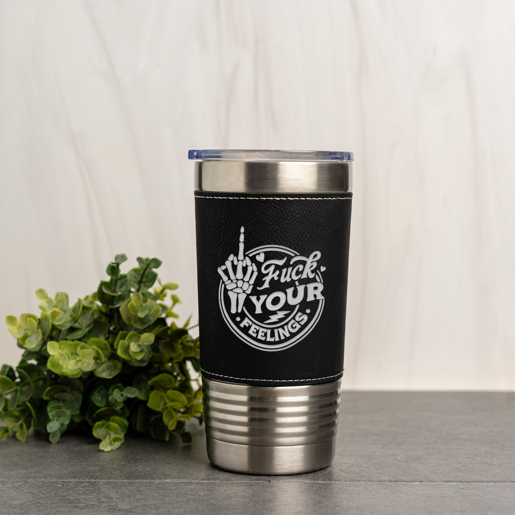 Fuck Your Feelings Leather Wrapped Tumbler