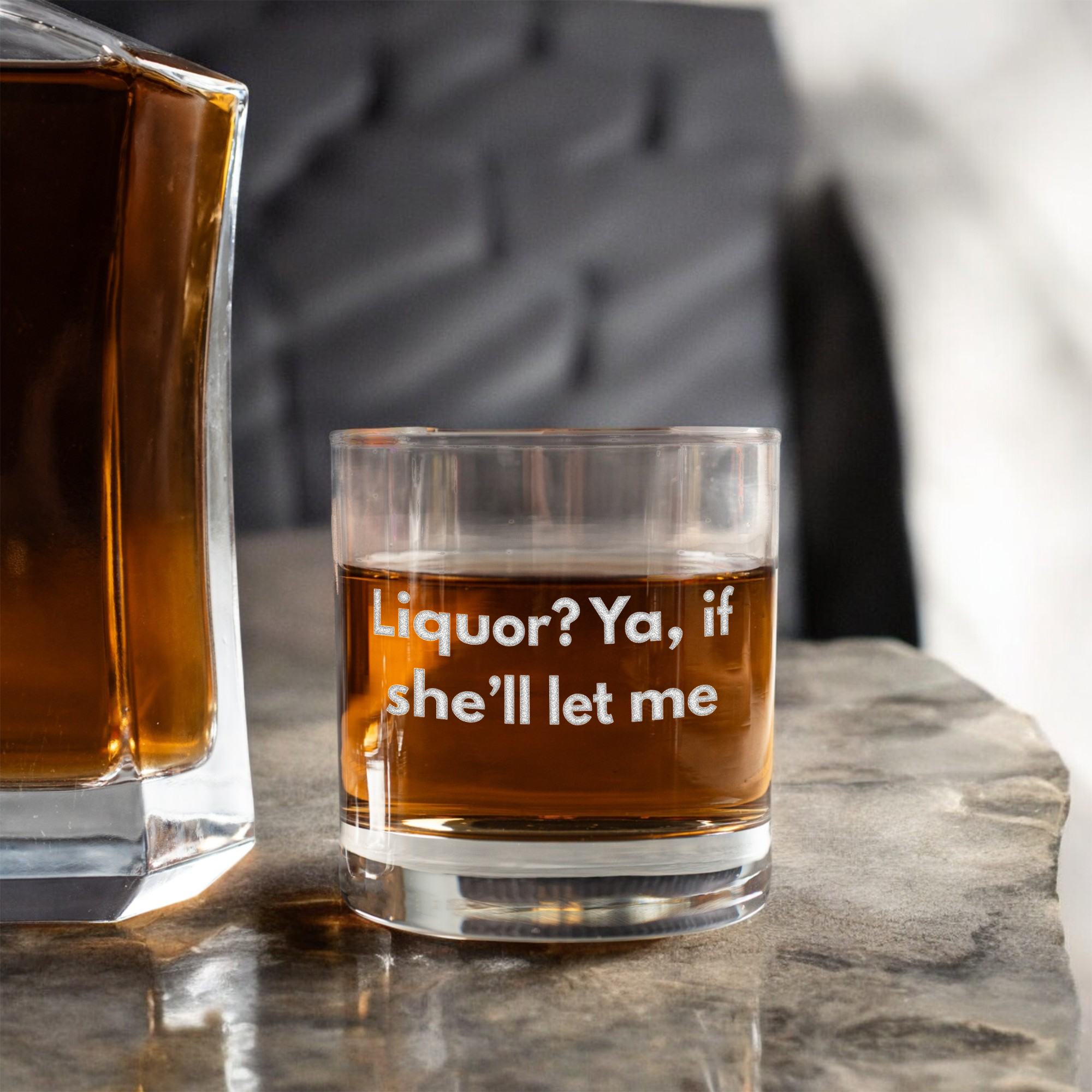 Liquor? Ya If She'll Let Me Whiskey Glass